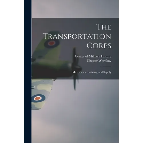 The Transportation Corps: Movements, Training, and Supply