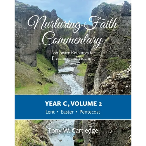 Nurturing Faith Commentary, Year C, Volume 2: Lectionary Resources for Preaching and Teaching: Lent, Easter, and Pentecost