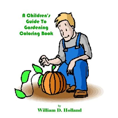 A Children's Guide To Gardening Coloring Book