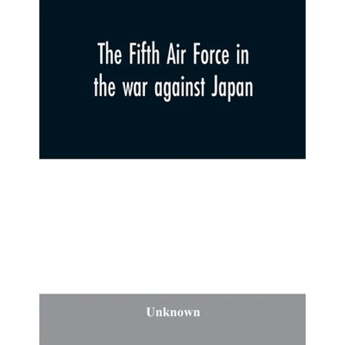 The Fifth Air Force in the war against Japan