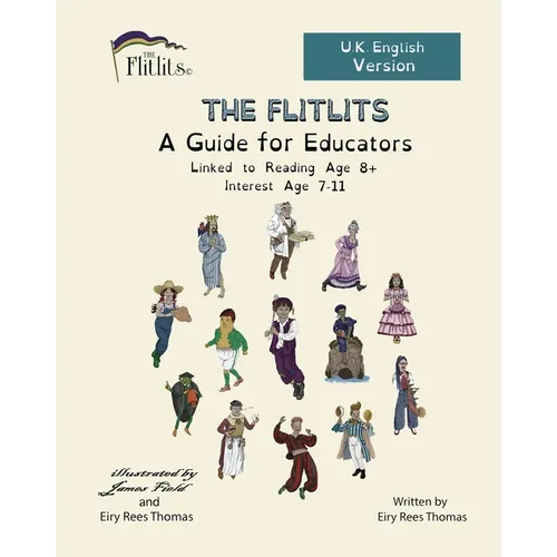 THE FLITLITS, A Guide for Educators, Linked to Reading Age 8+, Interest Age 7-11, U.K. English Version: Read, Laugh and Learn
