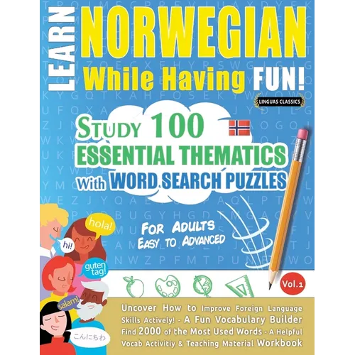 Learn Norwegian While Having Fun! - For Adults: Easy to Advanced - Study 100 Essential Thematics with Word Search Puzzles - Vol.1