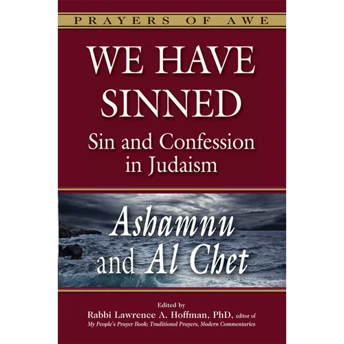 We Have Sinned: Sin and Confession in Judaism--Ashamnu and Al Chet