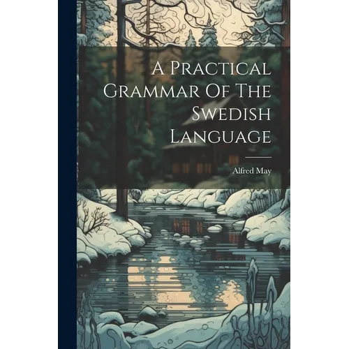 A Practical Grammar Of The Swedish Language