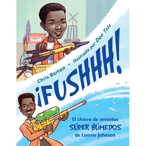 ¡Fushhh! (Spanish Edition): El Chorro de Inventos Súper Húmedos de Lonnie Johnson