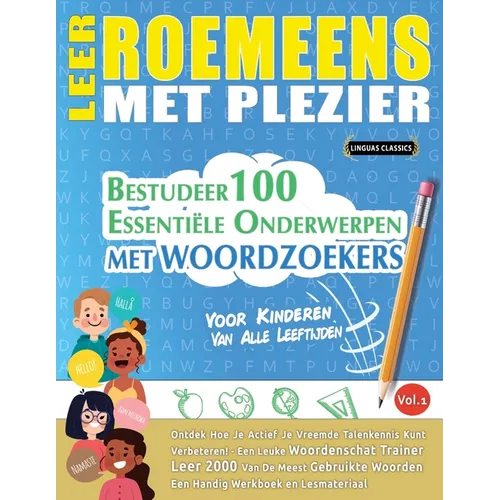 Leer Roemeens Met Plezier - Voor Kinderen: Van Alle Leeftijden - Bestudeer 100 Essentiële Onderwerpen Met Woordzoekers - Vol.1