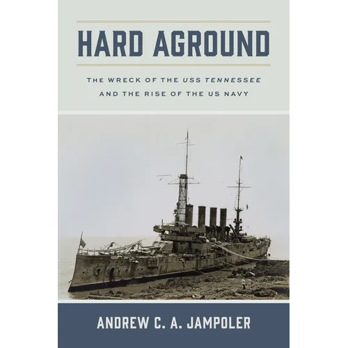 Hard Aground: The Wreck of the USS Tennessee and the Rise of the US Navy