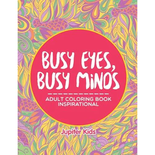 Busy Eyes, Busy Minds: Adult Coloring Book Inspirational