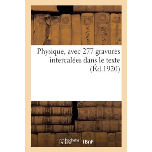 Physique, avec 277 gravures intercalées dans le texte, à l'usage des candidats au brevet élémentaire: des cours moyens de l'enseignement secondaire, d