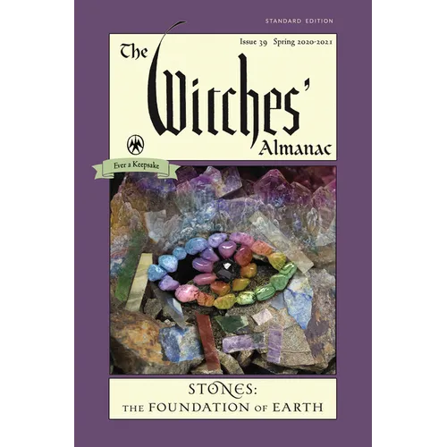 The Witches' Almanac, Standard Edition: Issue 39, Spring 2020 to Spring 2021: Stones - The Foundation of Earth