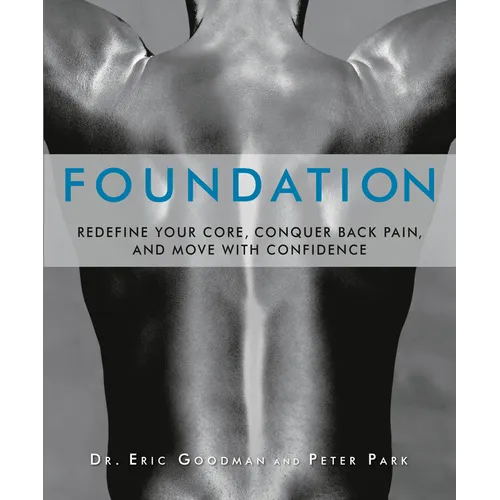Foundation: Redefine Your Core, Conquer Back Pain, and Move with Confidence