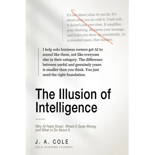 The Illusion of Intelligence: Why AI Feels Smart, Where It Goes Wrong, and What to Do About It