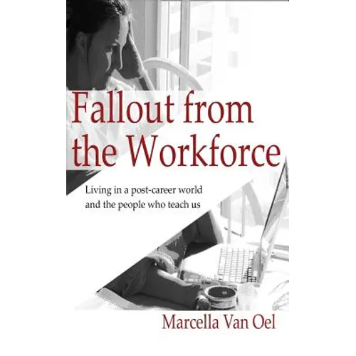 Fallout from the Workforce: Living in a post-career world and the people who teach us