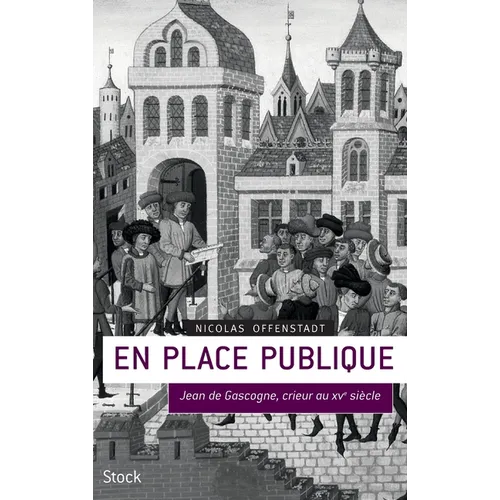En Place Publique: Jean de Gascogne, crieur du XVe siècle