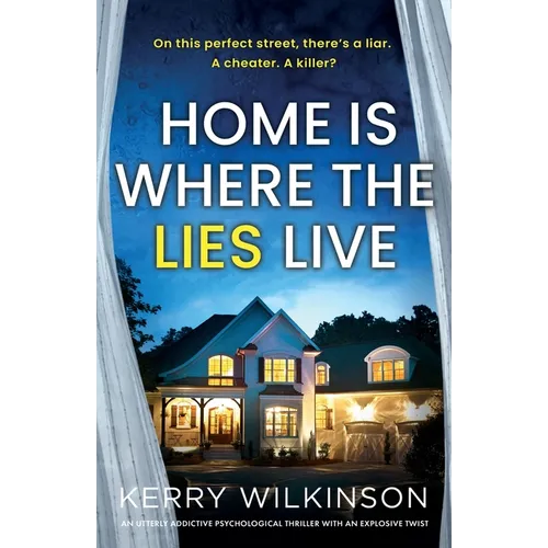 Home Is Where the Lies Live: An utterly addictive psychological thriller with an explosive twist