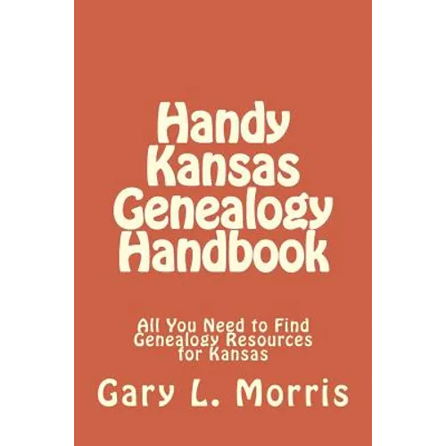 Handy Kansas Genealogy Handbook: All You Need to Find Genealogy Resources for Kansas