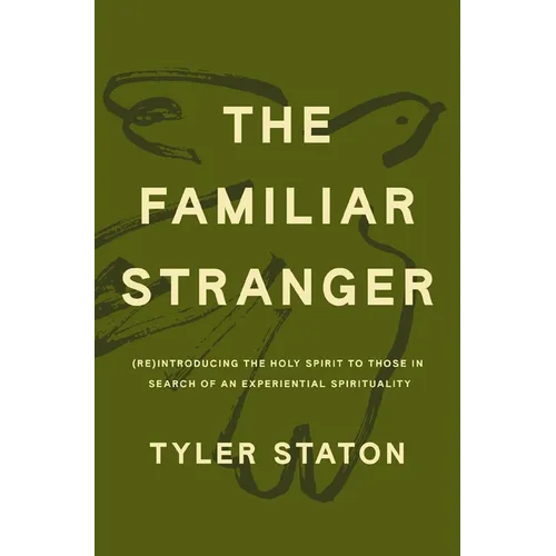 The Familiar Stranger: (Re)Introducing the Holy Spirit to Those in Search of an Experiential Spirituality