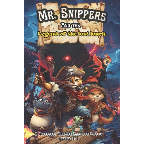 Mr. Snippers and the Legend of the Lost Lunch: A Decodable Chapter Book for Kids in Grades 2, 3, 4, and 5