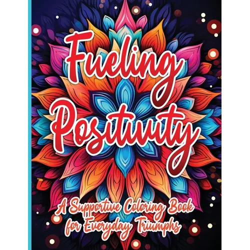 Fueling Positivity: A Supportive Coloring Book for Everyday Triumphs