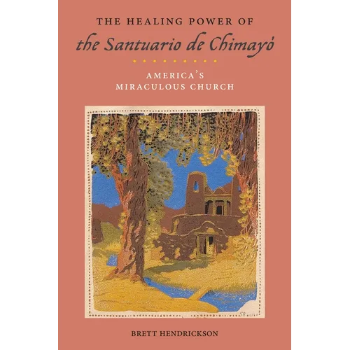The Healing Power of the Santuario de Chimayó: America's Miraculous Church