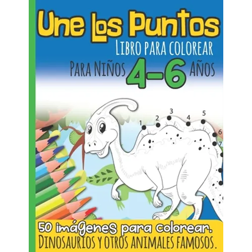 Une Los Puntos Libro para Colorear Para Niños 4-6 Años: Dinosaurios y otros Animales Famosos I 50 imágenes para colorear I Unir Puntos Niño I Para los