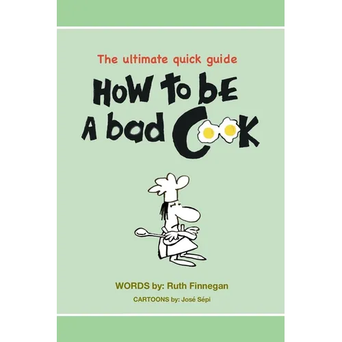How to be a BAD cook: The Ultimate Quick Guide