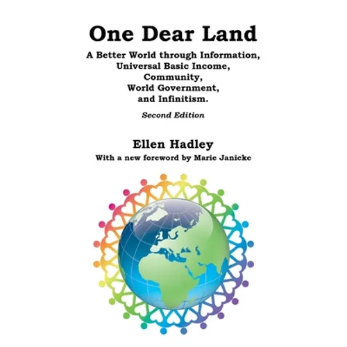 One Dear Land: A Better World Through Information, Universal Basic Income, Community, World Government, and Infinitism