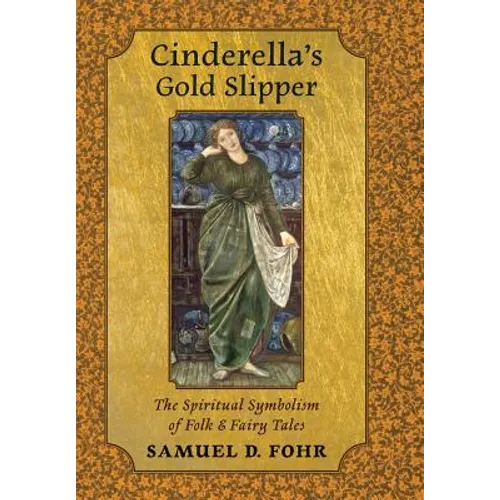 Cinderella's Gold Slipper: The Spiritual Symbolism of Folk & Fairy Tales