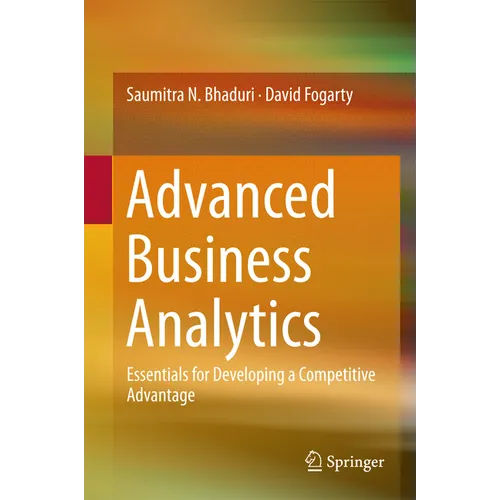 Advanced Business Analytics: Essentials for Developing a Competitive Advantage
