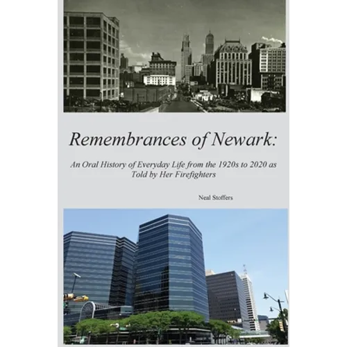Remembrances of Newark: An Oral History of Everyday Life from the 1920's to 2020 as Told by Her Firefighters
