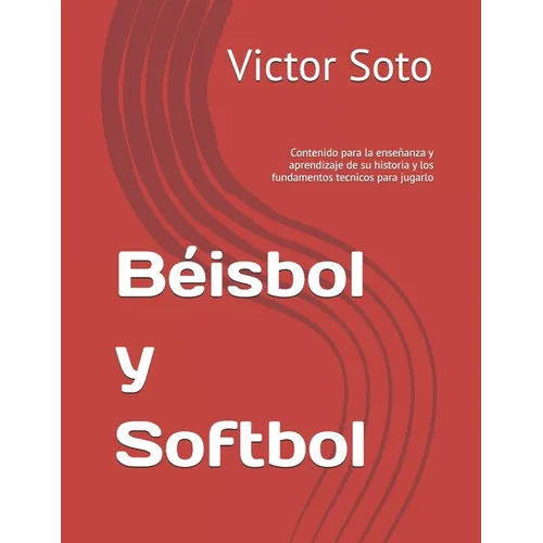 Béisbol y Softbol: Contenido para la enseñanza y aprendizaje de su historia y los fundamentos tecnicos para jugarlo