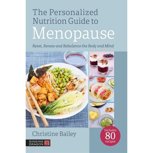 The Personalized Nutrition Guide to Menopause: Reset, Renew and Rebalance the Body and Mind