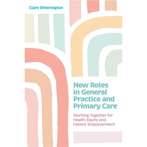 New Roles in General Practice and Primary Care: Working Together for Health Equity and Patient Empowerment