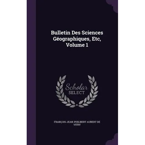 Bulletin Des Sciences Géographiques, Etc, Volume 1