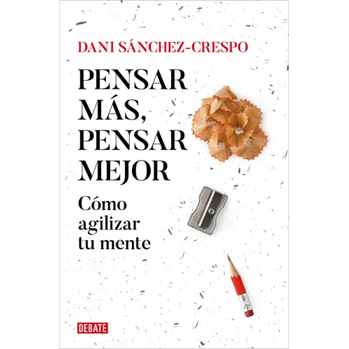 Pensar Más, Pensar Mejor: Cómo Agilizar Tu Mente / Think More, Think Better: How to Agilize Your Mind