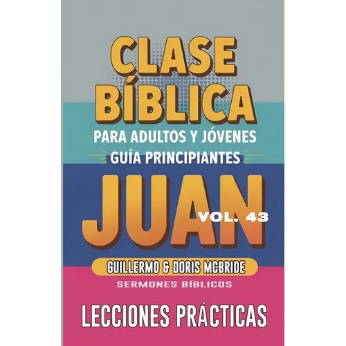 Clase Bíblica para Adultos y Jóvenes - Guía Principiantes - Juan: Lecciones Prácticas