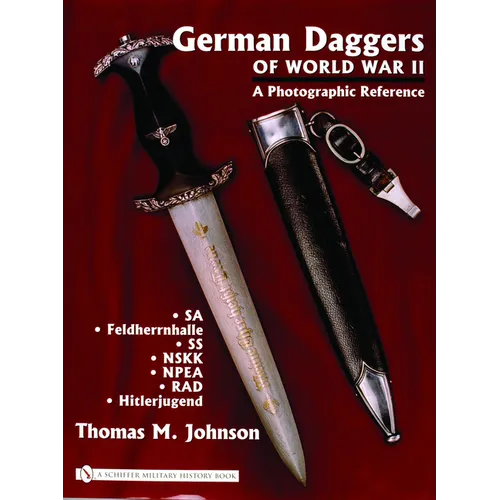 German Daggers of World War II - A Photographic Reference: Volume 2 - Sa - Feldherrnhalle - SS - Nskk - Npea - Rad - Hitlerjugend