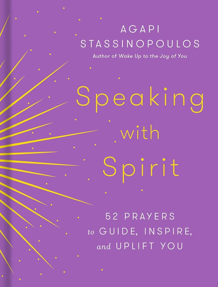 Speaking with Spirit: 52 Prayers to Guide, Inspire, and Uplift You Book