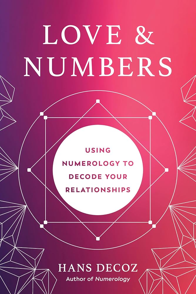 Love and Numbers: Using Numerology to Decode Your Relationships Book