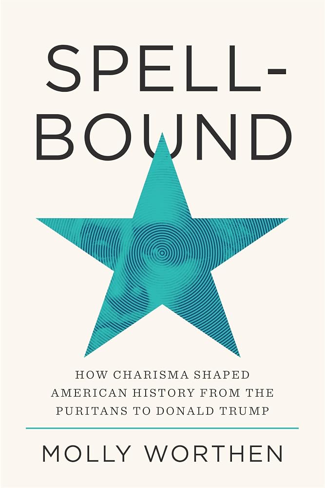 Spellbound: How Charisma Shaped American History from the Puritans to Donald Trump Book