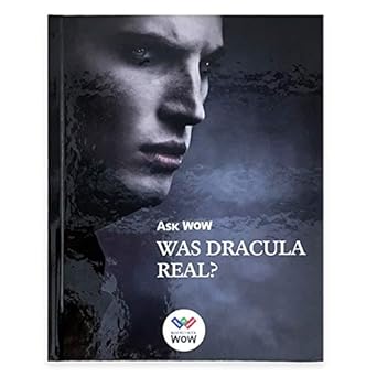 ASK WOW WAS DRACULA REAL?