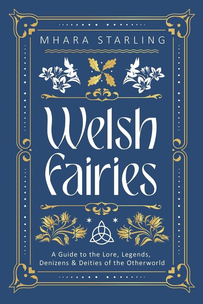 Welsh Fairies: A Guide to the Lore, Legends, Denizens & Deities of the Otherworld (Welsh Witchcraft, 2)
