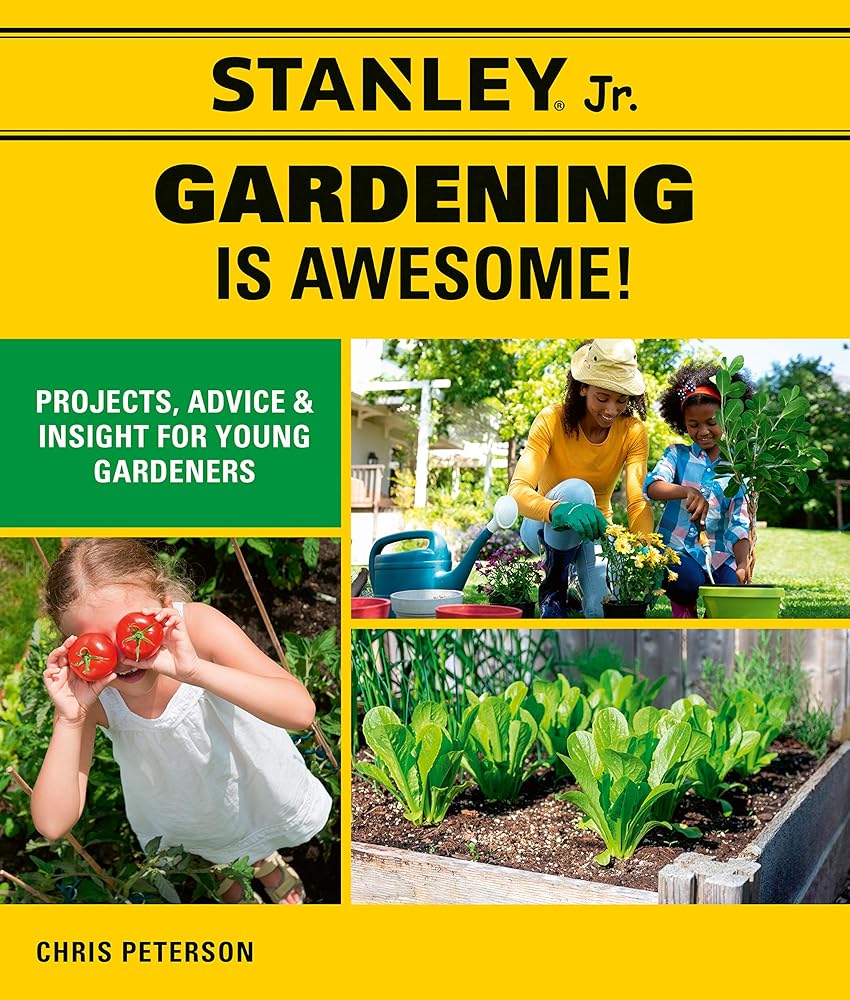 Stanley Jr. Gardening is Awesome!: Projects, Advice, and Insight for Young Gardeners