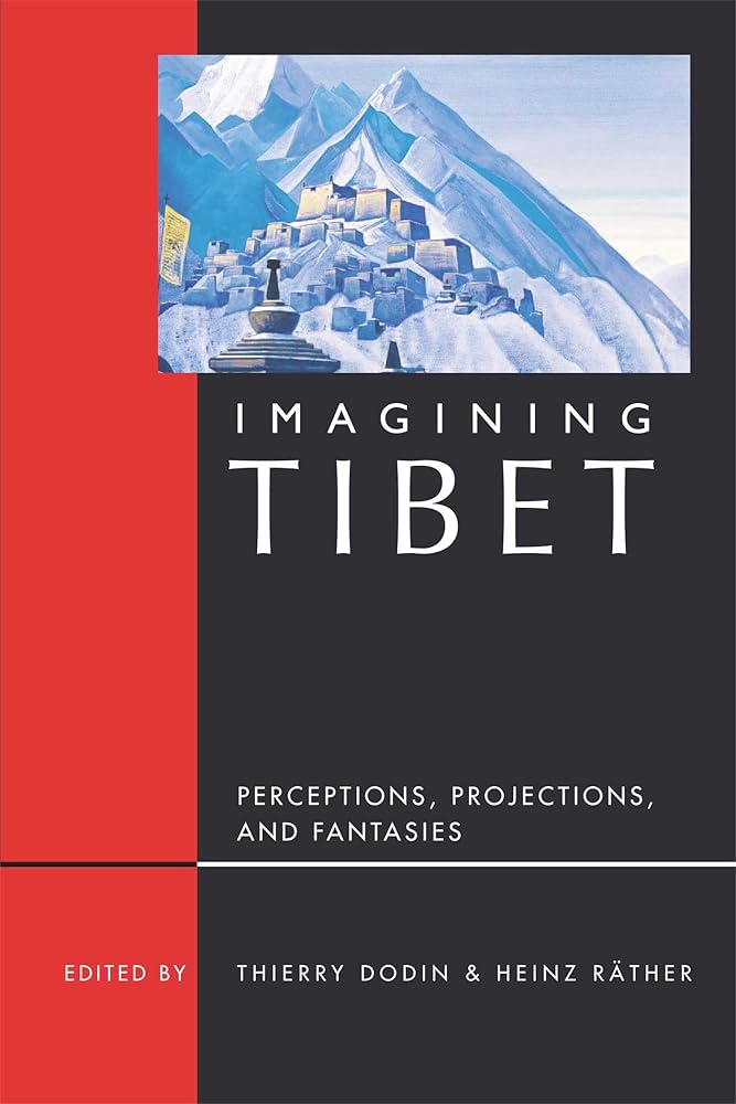 Imagining Tibet: Perceptions, Projections, and Fantasies