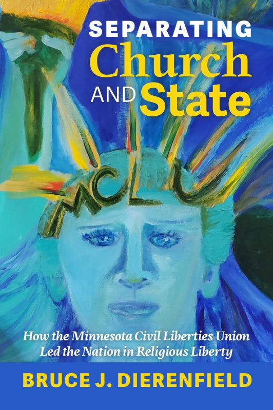 Separating Church and State: How the Minnesota Civil Liberties Union Led the Nation in Religious Liberty Book