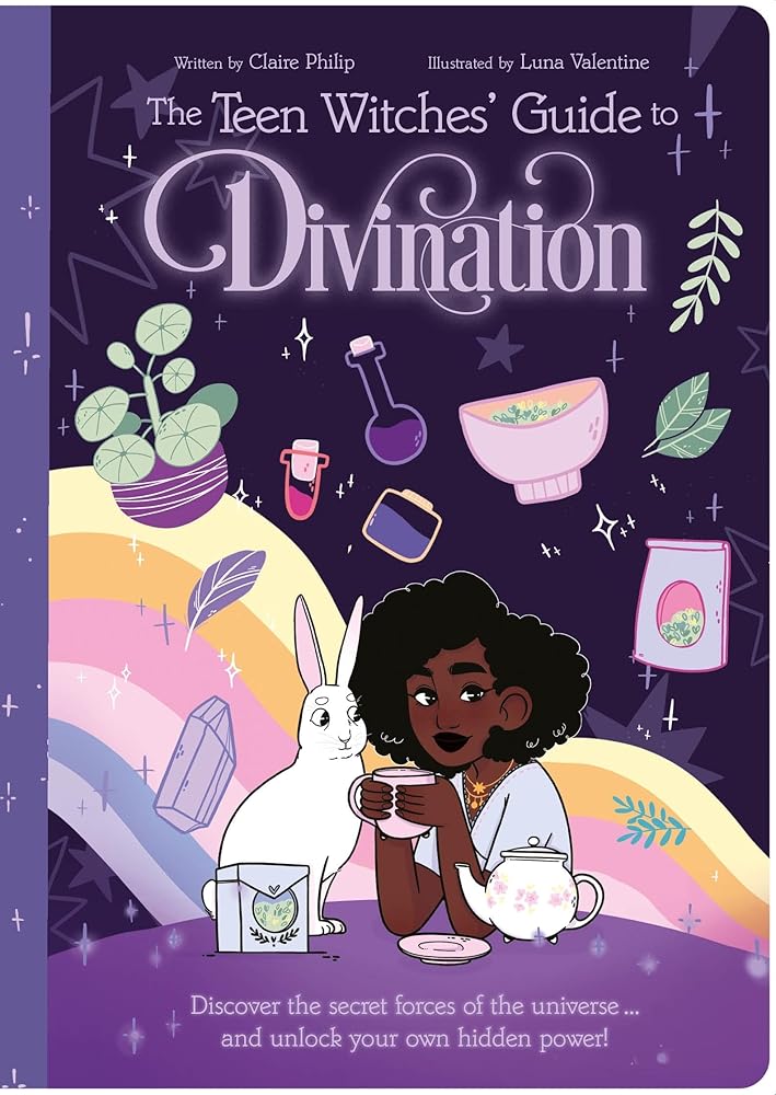 The Teen Witches' Guide to Divination: Discover the Secret Forces of the Universe ... and Unlock Your Own Hidden Power!