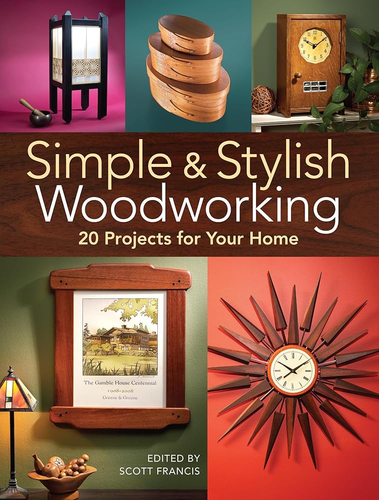 Simple & Stylish Woodworking: 20 Projects for Your Home