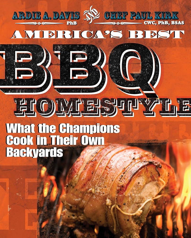 America's Best BBQ - Homestyle: What the Champions Cook in Their Own Backyards