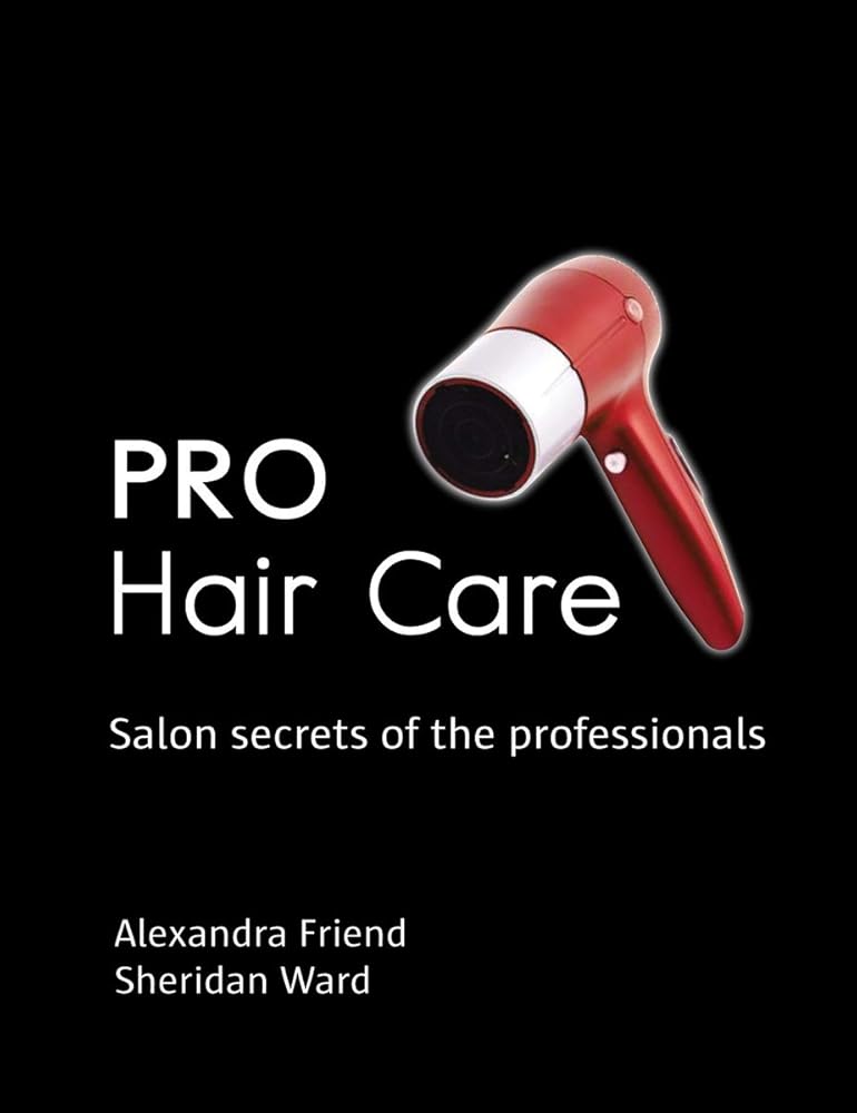 Pro Hair Care: Salon Secrets of the Professionals