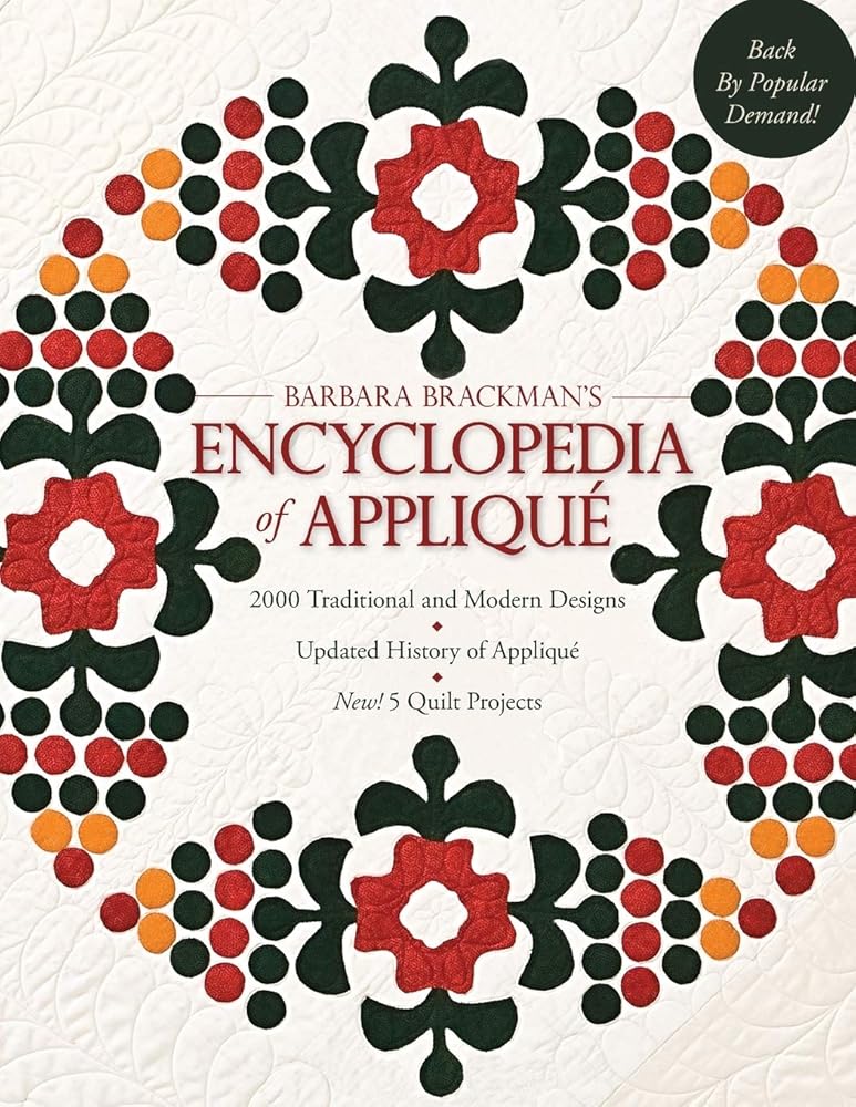 Barbara's Brackman's Encyclopedia of Applique: 2000 Traditional and Modern DEsigns, Updated History of Applique, Five New Quilt Projects!